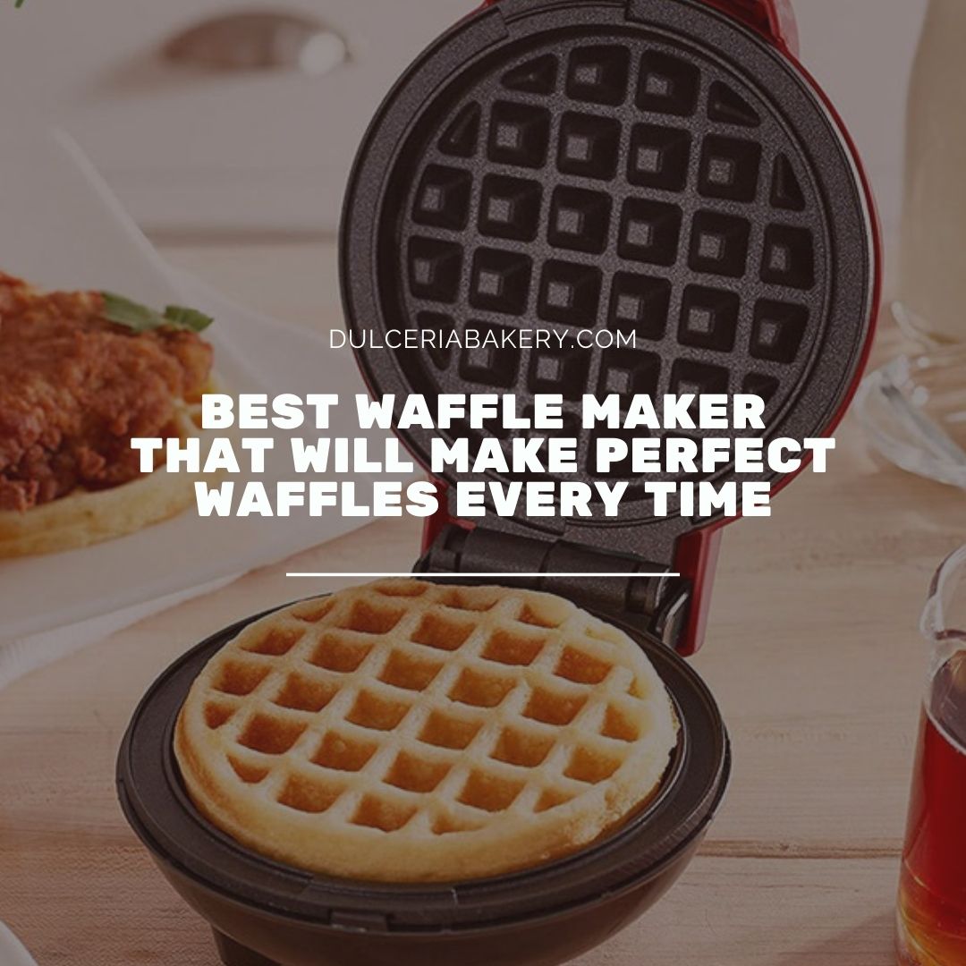 Best Waffle Maker That Will Make Perfect Waffles Every Time