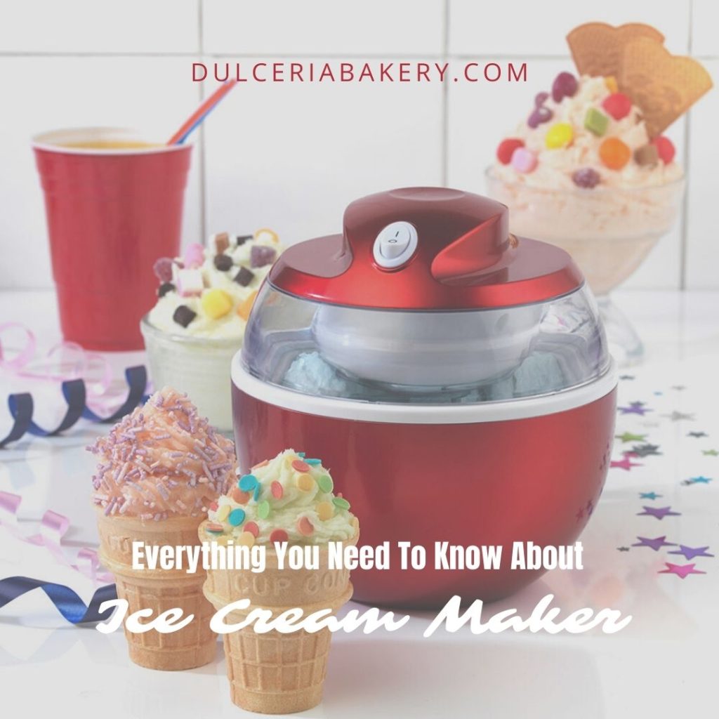 Everything You Need To Know About Ice Cream Maker - Dulceria Bakery