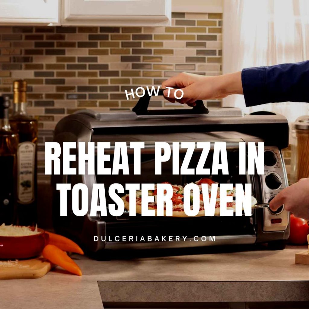 How To Reheat Pizza In Toaster Oven