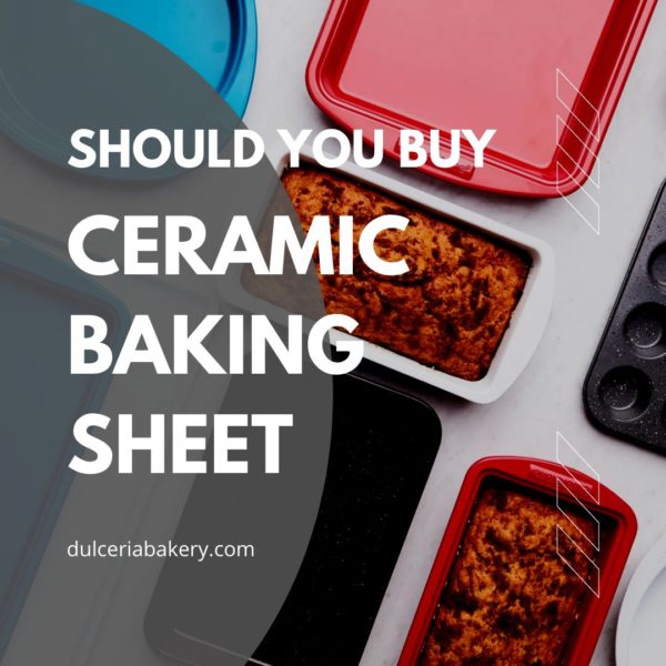 Should You Buy Ceramic Baking Sheet Dulceria Bakery
