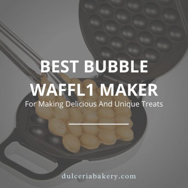 Best Bubble Waffle Maker For Making Delicious And Unique Treats 2023