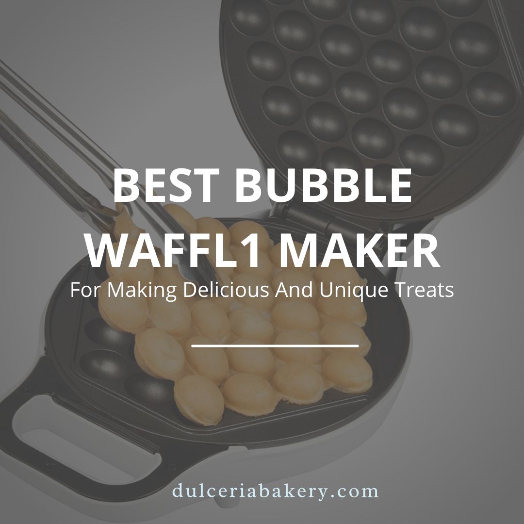Best Bubble Waffle Maker For Making Delicious And Unique Treats 2023