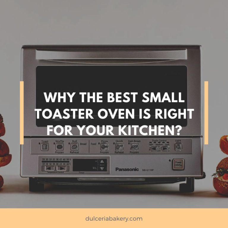 Why the Best Small Toaster Oven is Right for Your Kitchen? Dulceria