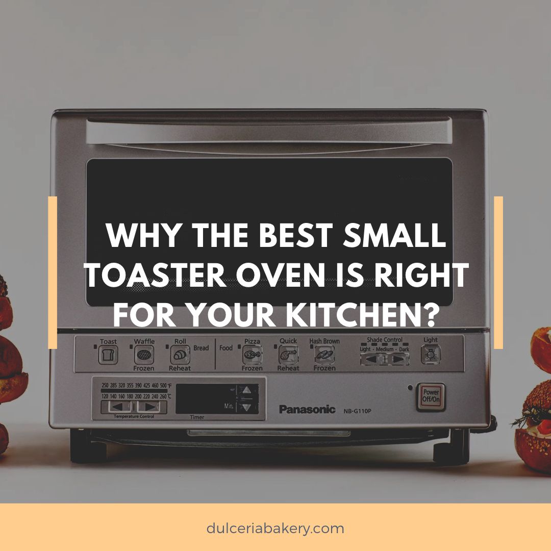 Why the Best Small Toaster Oven is Right for Your Kitchen?